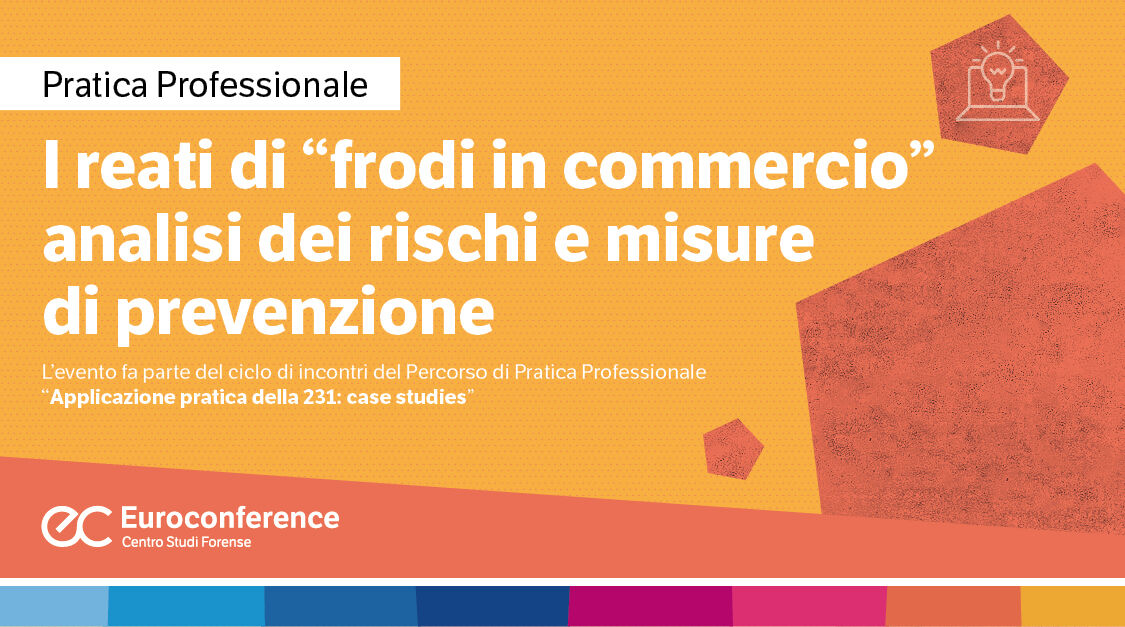 Immagine Reati di “frodi in commercio” analisi dei rischi e misure di prevenzione | Euroconference